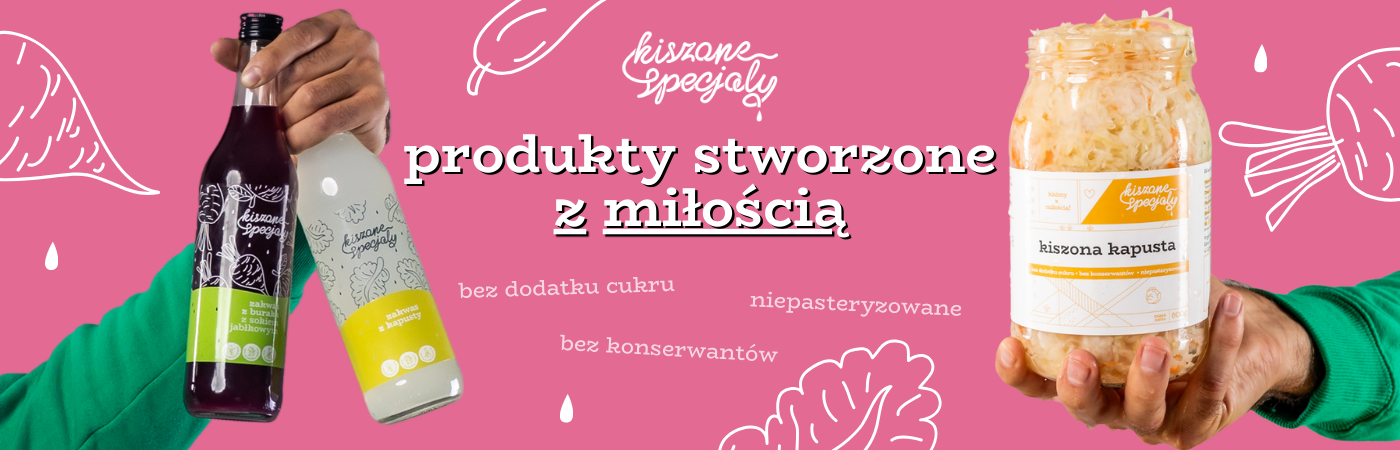 Kiszone Specjały produkty stworzone z miłością niepasteryzowane bez konserwantów bez dodatku cukru